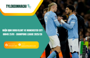 Đội hình dự kiến trước trận Bodo/Glimt vs Manchester City