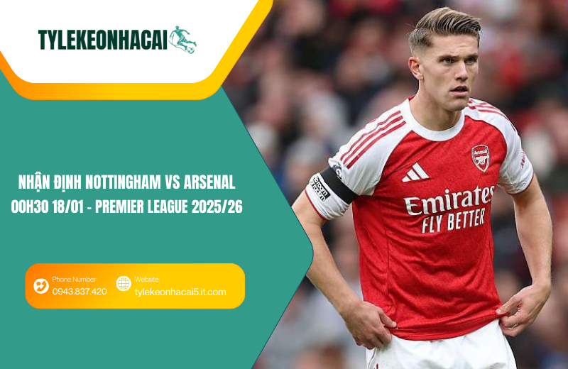 Đội hình dự kiến trước trận Nottingham vs Arsenal Đội hình dự kiến trước trận Nottingham vs Arsenal