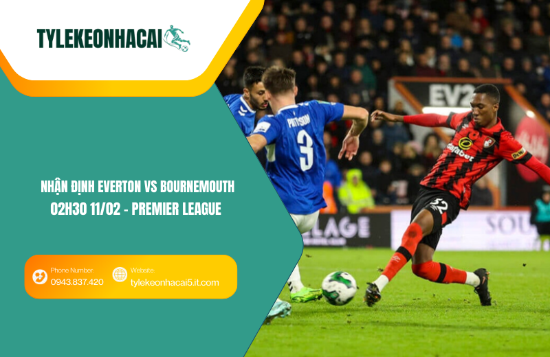 Đội hình dự kiến trước trận Everton vs Bournemouth